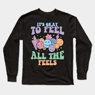 Its Ok To Feel All The Feels Mental health Long Sleeve T-Shirt